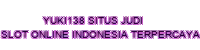 yuki138 - situs judi slot online indonesia terpercaya
